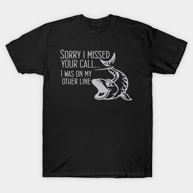 Sorry I Missed Your Call I Was On The Other Line Funny T-Shirt by printalpha-art